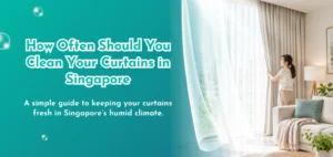 How Often Should You Clean Curtain in Singapore